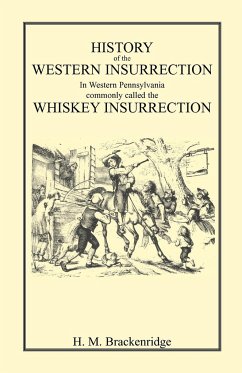 History of the Western Insurrection in Western Pennsylvania commonly called the Whiskey Insurrection - Brackenridge, H. M.