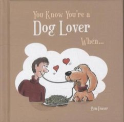You Know You're a Dog Lover When... - Fraser, Ben