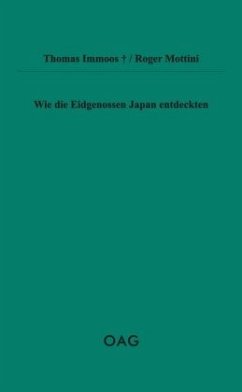 Wie die Eidgenossen Japan entdeckten - Immoos, Thomas;Mottini, Roger