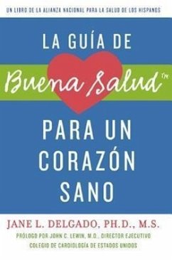 La Guia de Buena Salud Para un Corazon Sano = La Buena Salud Guide for a Healthy Heart - Delgado, Jane L. , PhD
