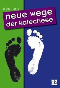 Neue Wege der Katechese - Jakobs, Monika