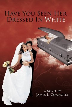 Have You Seen Her Dressed In White - Connolly, James L.