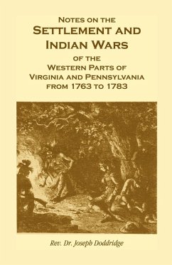Notes on the Settlement and Indian Wars of the Western Parts of Virginia and Pennsylvania from 1763 to 1783 - Doddridge, Joseph; Doddridge, Rev Joseph