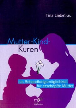 Mutter-Kind-Kuren als Behandlungsmöglichkeit für erschöpfte Mütter - Liebetrau, Tina