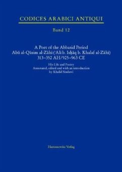 A Poet of the Abbasid Period. Abu al-Qasim al-Zahi ('Ali b. Ishaq b. Khalaf al-Zahi) 313-352 AH/925-963 CE