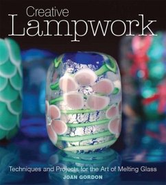 Creative Lampwork: Techniques and Projects for the Art of Melting Glass - Gordon, Joan