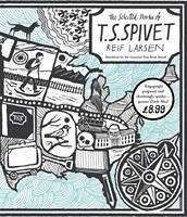 The Selected Works of T.S. Spivet. Reif Larsen - Larsen, Reif