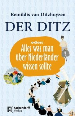Der Ditz oder: Alles was man über Niederländer wissen sollte - Ditzhuyzen, Reinildis van