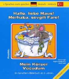 Hallo, liebe Maus! Mein Körper, Deutsch-Türkisch. Merhaba, sevgili Fare! Vücudum - Engin, Havva;Reddig-Korn, Birgitta;Weiß, Beate