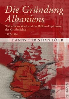 Die Gründung Albaniens - Löhr, Hanns Chr.
