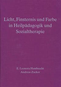 Licht, Finsternis und Farbe in Heilpädagogik und Sozialtherapie 2,4 - Hambrecht, E Leonora; Zucker, Andreas