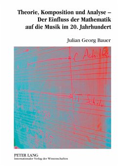 Theorie, Komposition und Analyse ¿ Der Einfluss der Mathematik auf die Musik im 20. Jahrhundert - Bauer, Julian