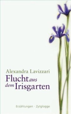Flucht aus dem Irisgarten - Lavizzari, Alexandra