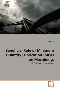 Beneficial Role of Minimum Quantity Lubrication (MQL) on Machining: - Ali, Syed