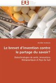 Le Brevet D'Invention Contre Le Partage Du Savoir? Le Brevet D'Invention Contre Le Partage Du Savoir?