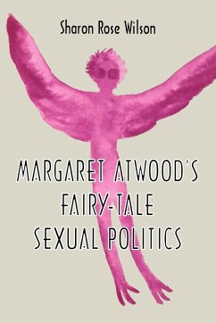 Margaret Atwood's Fairy-Tale Sexual Politics - Wilson, Sharon Rose