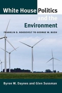 White House Politics and the Environment: Franklin D. Roosevelt to George W. Bush - Daynes, Byron W.; Sussman, Glen