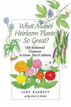 What Makes Heirloom Plants So Great?, 41: Old-Fashioned Treasures to Grow, Eat, and Admire - Barrett, Judy