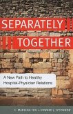 Separately Together: A New Path to Healthy Hospital-Physician Relations