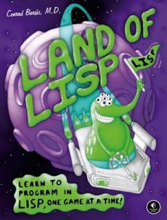 Land of LISP: Learn to Program in Lisp, One Game at a Time! - Barski, Conrad