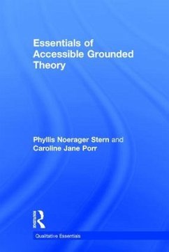 Essentials of Accessible Grounded Theory - Stern, Phyllis Noerager; Porr, Caroline Jane