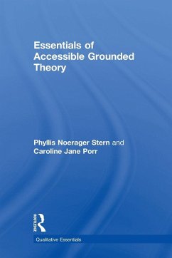 Essentials of Accessible Grounded Theory - Stern, Phyllis Noerager; Porr, Caroline Jane