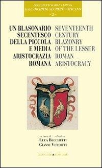 Un blasonario secentesco della piccola e media aristocrazia romana - Becchetti, Luca; Venditti, Gianni