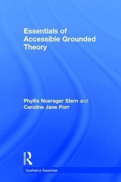 Essentials of Accessible Grounded Theory - Stern, Phyllis Noerager; Porr, Caroline Jane