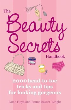 The Beauty Secrets Handbook: 2000 Head-To-Toe Tricks and Tips for Looking Gorgeous - Baxter-Wright, Emma; Floyd, Esme