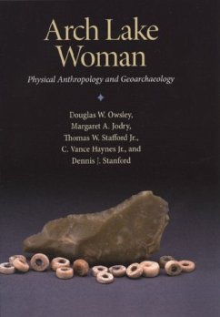 Arch Lake Woman: Physical Anthropology and Geoarchaeology - Owlsey, Douglas W.; Jodry, Margaret A.; Stafford, Dennis J.