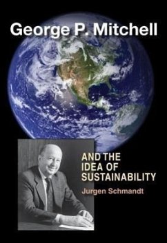 George P. Mitchell and the Idea of Sustainability - Schmandt, Jurgen