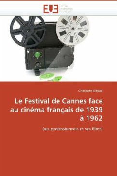 Le Festival de Cannes Face Au Cinéma Français de 1939 À 1962 - Giteau, Charlotte