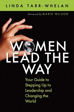 Women Lead the Way: Your Guide to Stepping Up to Leadership and Changing the World - Tarr-Whelan, Linda