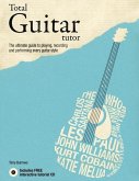 Total Guitar Tutor: The Ultimate Guide to Playing, Recording and Performing Every Guitar Style