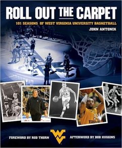 Roll Out the Carpet: 101 Seasons of West Virginia University Basketball - Antonik, John