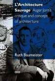 L'Architecture Sauvage: Asger Jorn's Critique and Concept of Architecture