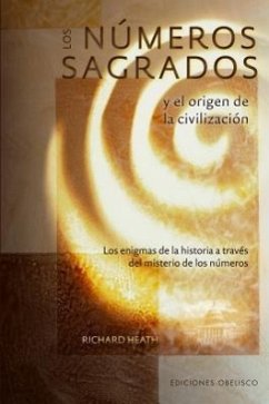 Los Numeros Sagrados y el Origen de la Civilizacion: Los Enigmas de la Historia A Traves del Misterio de los Numeros = Sacred Numbers and the Origin o - Heath, Richard