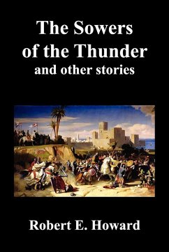 The Sowers of the Thunder, Gates of Empire, Lord of Samarcand, and the Lion of Tiberias - Howard, Robert Ervin