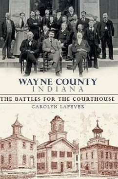 Wayne County Indiana:: The Battles for the Courthouse - Lafever, Carolyn