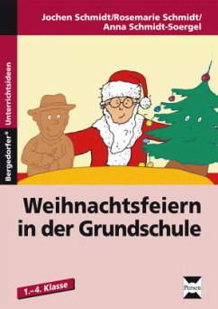 Weihnachtsfeiern in der Grundschule - Schmidt-Soergel, Anna;Schmidt, Jochen;Schmidt, Rosemarie