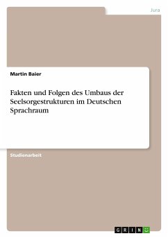 Fakten und Folgen des Umbaus der Seelsorgestrukturen im Deutschen Sprachraum - Baier, Martin