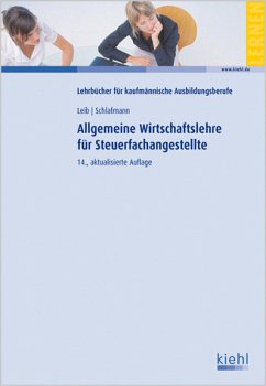 Allgemeine Wirtschaftslehre für Steuerfachangestellte - Leib, Wolfgang und Lutz Schlafmann