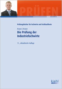Die Prüfung der Industriefachwirte (Prüfungsbücher für Fachwirte und Fachkaufleute) - Günter Krause