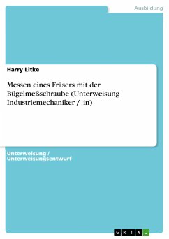 Messen eines Fräsers mit der Bügelmeßschraube (Unterweisung Industriemechaniker / -in) - Litke, Harry