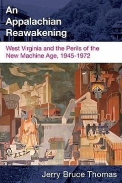 Appalachian Reawakening: West Virginia and the Perils of the New Machine Age, 1945-1972 - Thomas, Jerry Bruce
