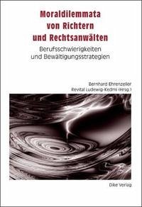 Moraldilemmata von Richtern und Rechtsanwälten - Ehrenzeller, Bernhard (Herausgeber), Remo (Mitwirkender) Bornatico und Revital (Herausgeber) Ludewig-Kedmi