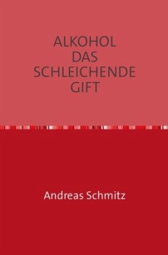 ALKOHOL DAS SCHLEICHENDE GIFT - Schmitz, Andreas