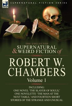 The Collected Supernatural and Weird Fiction of Robert W. Chambers - Chambers, Robert W.