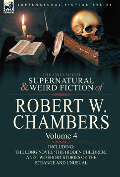 The Collected Supernatural and Weird Fiction of Robert W. Chambers - Chambers, Robert W.