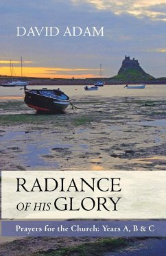 Radiance of His Glory - Prayers for the Church - Adam, David, The Revd Canon